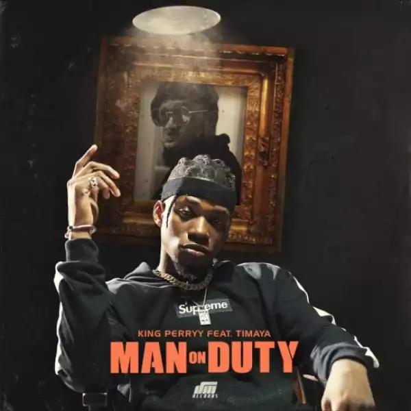 King Perryy - “Man On Duty” ft. Timaya